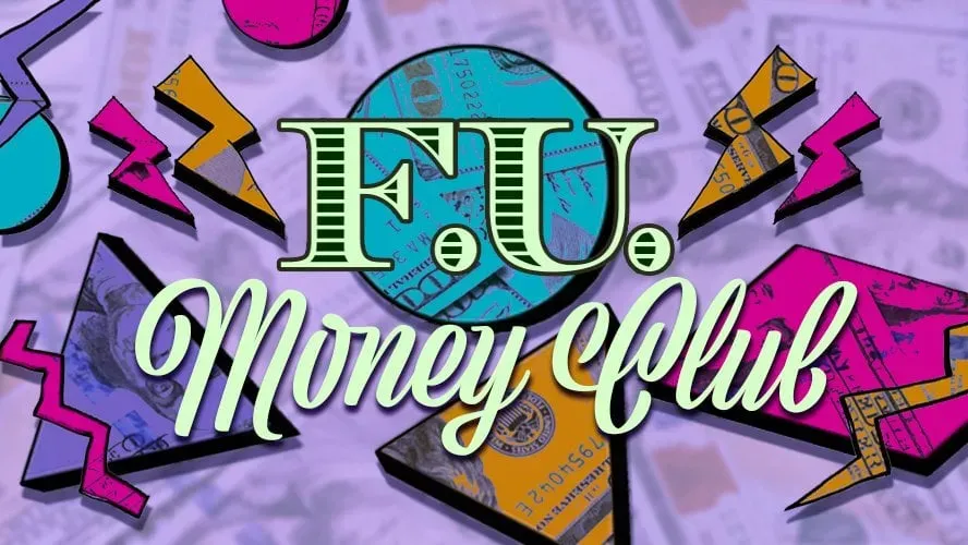 F.U. money club
