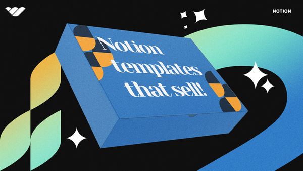 Keys to Creating Notion Templates That Sell!